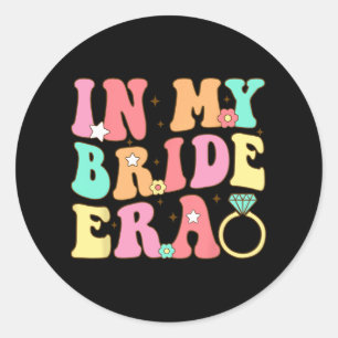 In My Bride Era Bride Bridesmaid Wedding Bachelore Classic Round Sticker