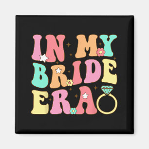 In My Bride Era Bride Bridesmaid Wedding Bachelore Magnet