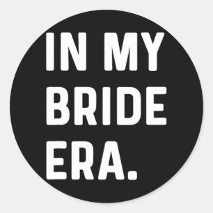 In My Bride Era - Wedding Bachelorette Day Honeymo Classic Round Sticker