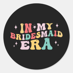 In My Bridesmaid Era Bride Wedding Bachelorette Pa Classic Round Sticker