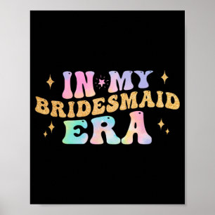 In My Bridesmaid Era Bride Wedding Bachelorette Pa Poster