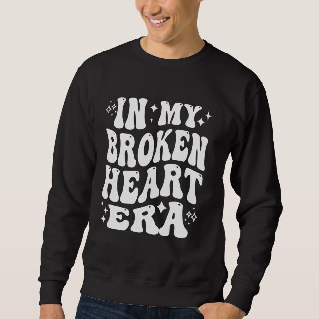 In My Broken Heart Era - Funny Heartbreak Sweatshirt (Front)