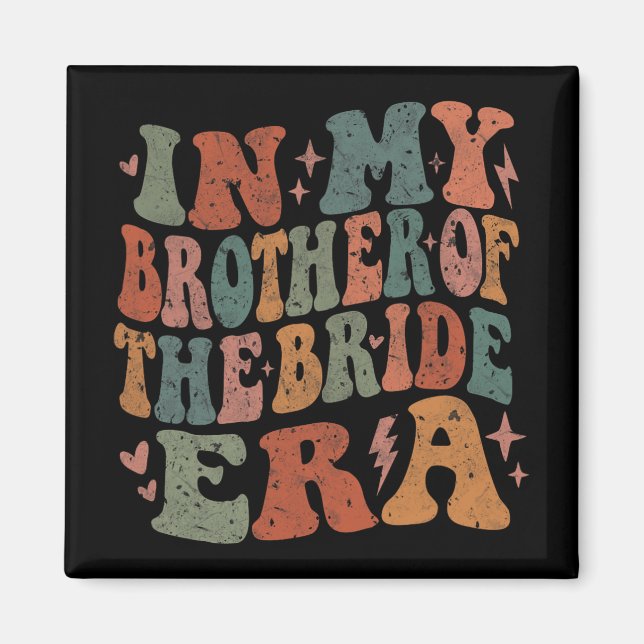 In My Brother Of The Bride Era Groovy Bachelorette Magnet (Front)