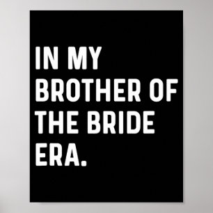 In My Brother Of The Bride Era - Wedding Bachelor Poster
