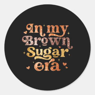 In My Brown Sugar Era Melanin Black Girls History Classic Round Sticker