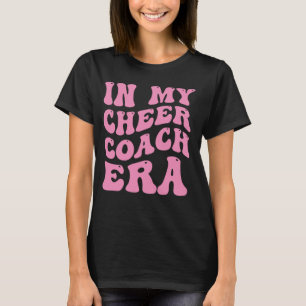 in my cheer coach era T-Shirt
