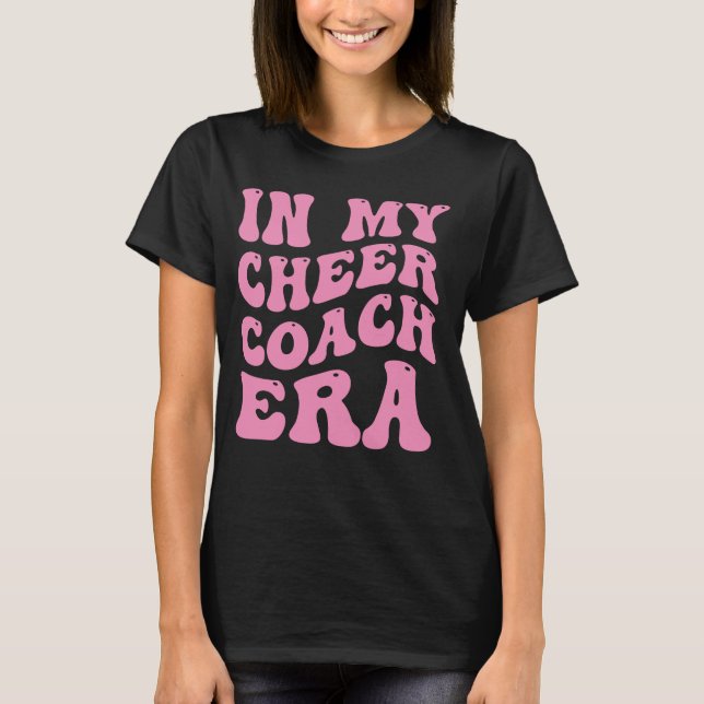 in my cheer coach era T-Shirt (Front)