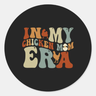 In My Chicken Mum Era For Chicken Mamas Classic Round Sticker