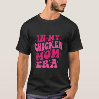 In My Chicken Mum Era Funny Chicken Mum Groovy Mot T-Shirt