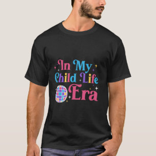 In My Child Life Era Paediatrics Child Psychologis T-Shirt