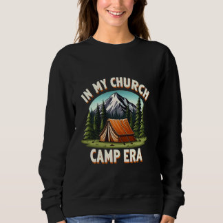 In My Church Camp Era Nature Funny Summer Camping Sweatshirt