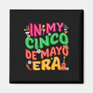 In My Cinco De Mayo Era Fiesta Party Cinco De Mayo Magnet