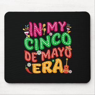 In My Cinco De Mayo Era Fiesta Party Cinco De Mayo Mouse Mat