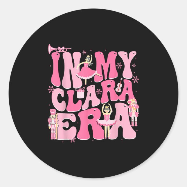 In My Clara Era Nutcracker Xmas Christmas Holiday  Classic Round Sticker (Front)