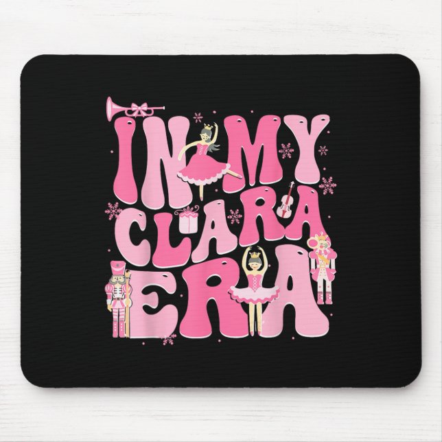 In My Clara Era Nutcracker Xmas Christmas Holiday  Mouse Mat (Front)