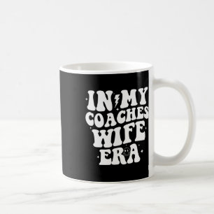 In My Coaches Wife Era Football Basketball Wife Hu Coffee Mug