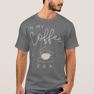 In my coffee era TShirt 2