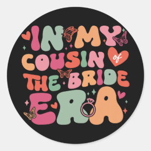 In My Cousin Of The Bride Era Groovy Wedding Day  Classic Round Sticker
