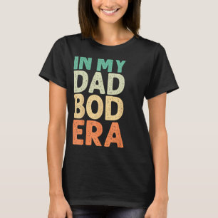 In My Dad Bod Era Funny DadBod Retro Vintage Fathe T-Shirt