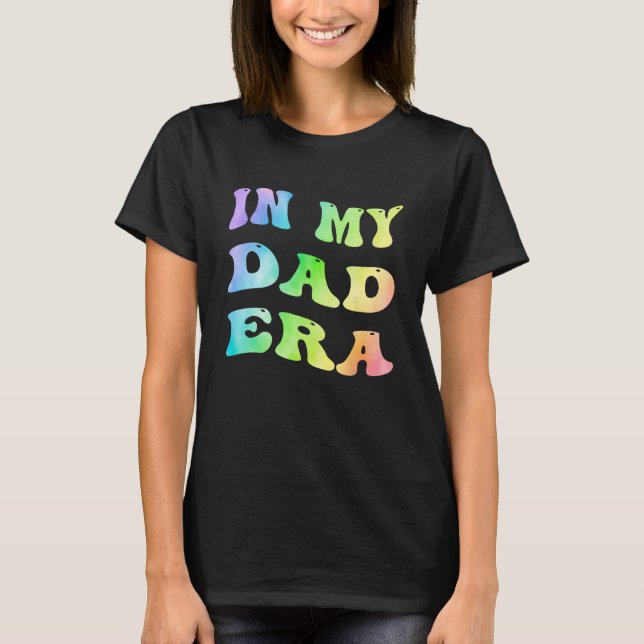 In My Dad Era  Rainbow Groovy Father s Day Papa Fa T-Shirt (Front)