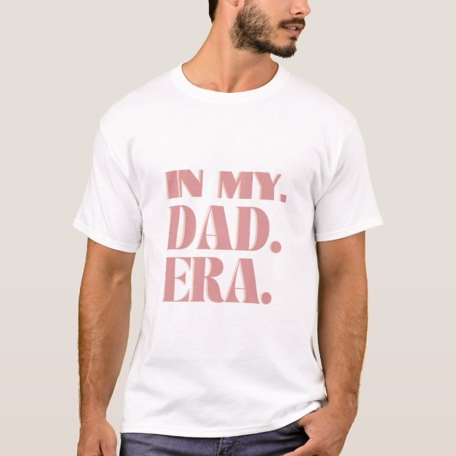 In My Dad Era T-Shirt (Front)