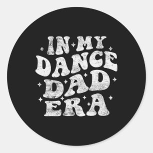 In My Dance Dad Era Funny Dance Dad Lover Fathers Classic Round Sticker