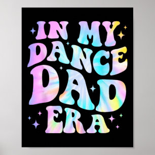 In My Dance Dad Era Tie Dye Dance Daddy Sports Fat Poster