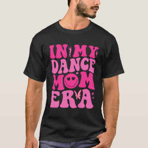 In My Dance Mum Era Trendy Sports Mum Life On Back T-Shirt