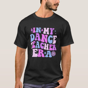 in My Dance Teacher Era Back to School Retro Dance T-Shirt