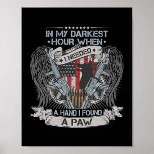 In My Darkest Hour I Needed a Hand I Found a Paw V Poster