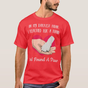 In My Darkest Hour I Reached For A Hand And Found T-Shirt