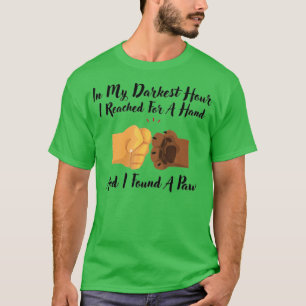 In My Darkest Hour I Reached For A Hand Found A Pa T-Shirt