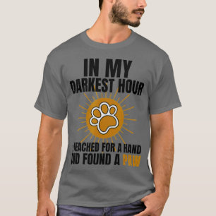 In My Darkest Hour I Reached For A Hand I Found A T-Shirt