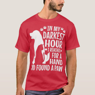 in my darkest hour when i needed a hand i found a T-Shirt