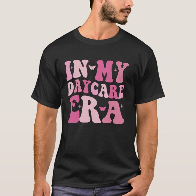 In My Daycare Era Childcare School Funny Daycare T T-Shirt (Front)