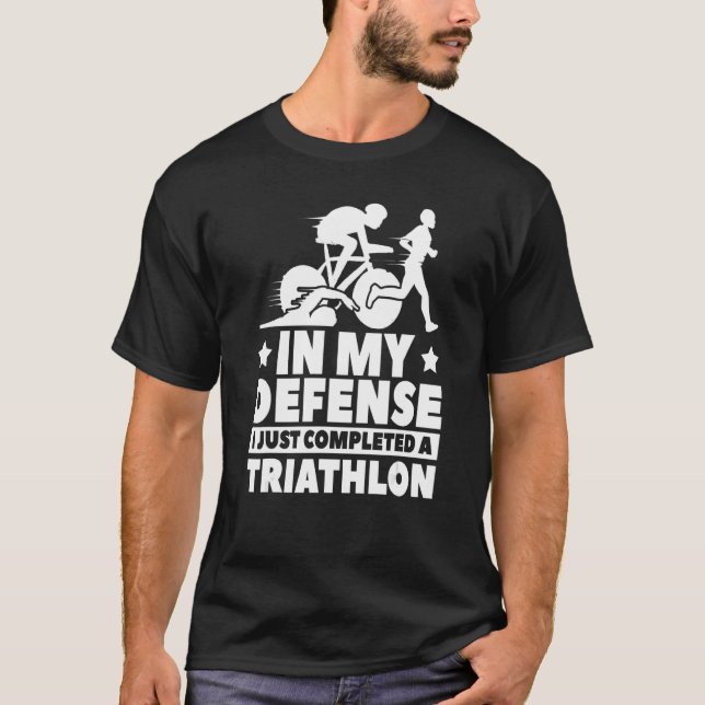 In My Defence I Just Completed A Triathlon   Triat T-Shirt (Front)