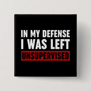 In My Defence I Was Left Unsupervised 15 Cm Square Badge