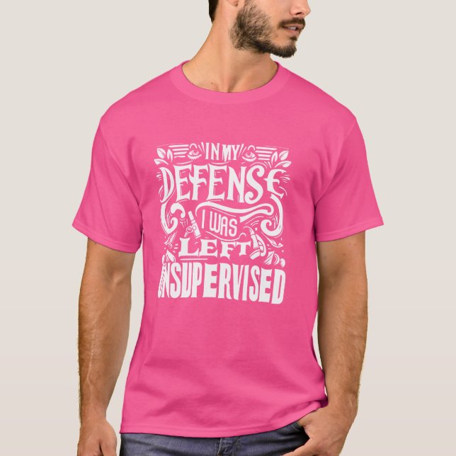 In my defence i was left unsupervised  1 T-Shirt (Front)