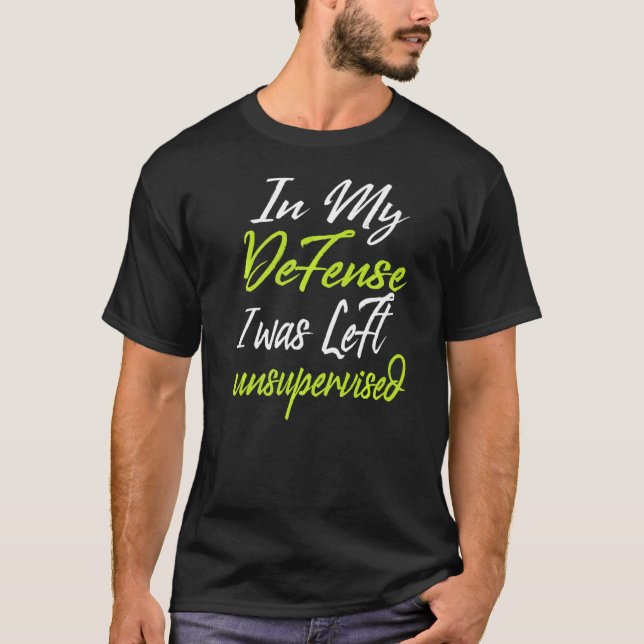 In my defence i was left unsupervised  1 T-Shirt (Front)