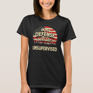 In My Defence I Was Left Unsupervised American Fla T-Shirt