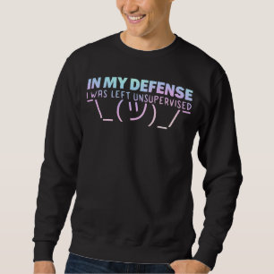 In My Defence I Was Left Unsupervised Ascii Shrug Sweatshirt