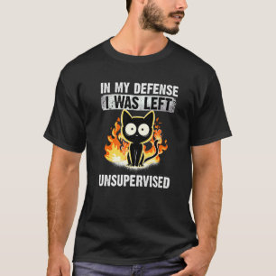 In My Defence I Was Left Unsupervised Black Cat Hu T-Shirt