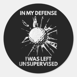 In My Defence I Was Left Unsupervised Broken Gl Go Classic Round Sticker