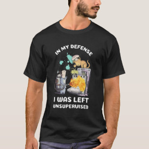 In My Defence I Was Left Unsupervised Cats Baking T-Shirt