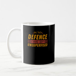 In My Defence, I Was Left Unsupervised Coffee Mug