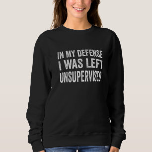 In my defence I was left unsupervised Cool 1 Sweatshirt