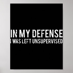 In my defence I was left unsupervised  Cool Fun te Poster