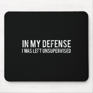 In My Defence I Was Left Unsupervised Cool Funny Mouse Mat