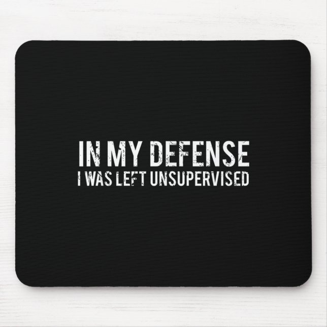 In My Defence I Was Left Unsupervised Cool Funny  Mouse Mat (Front)