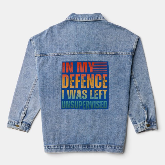 IN MY DEFENCE I WAS LEFT UNSUPERVISED DENIM JACKET (Back)